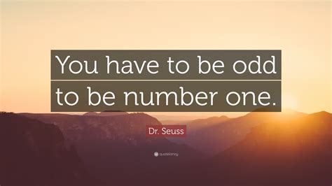 you have to be odd to be number one|“You have to be odd to be number one” .